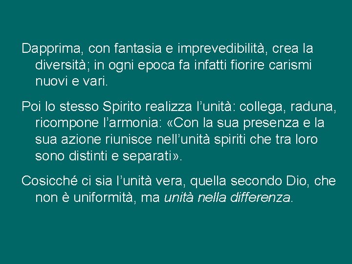 Dapprima, con fantasia e imprevedibilità, crea la diversità; in ogni epoca fa infatti fiorire