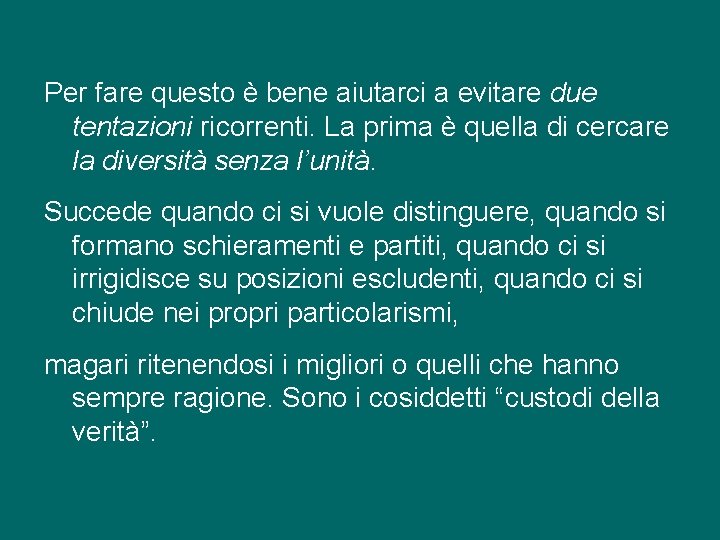 Per fare questo è bene aiutarci a evitare due tentazioni ricorrenti. La prima è