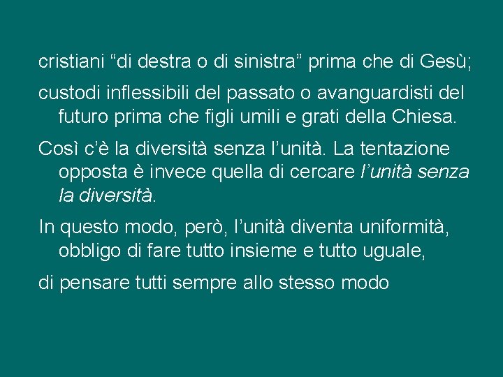 cristiani “di destra o di sinistra” prima che di Gesù; custodi inflessibili del passato