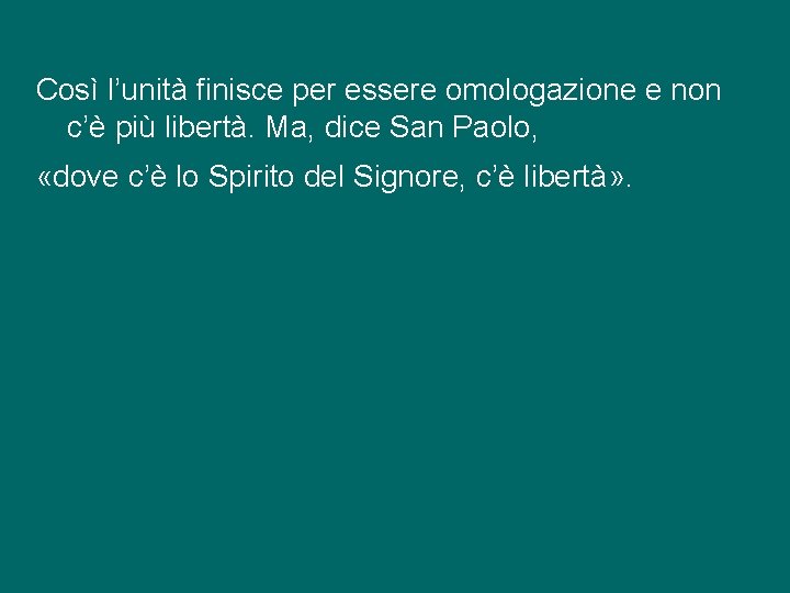 Così l’unità finisce per essere omologazione e non c’è più libertà. Ma, dice San