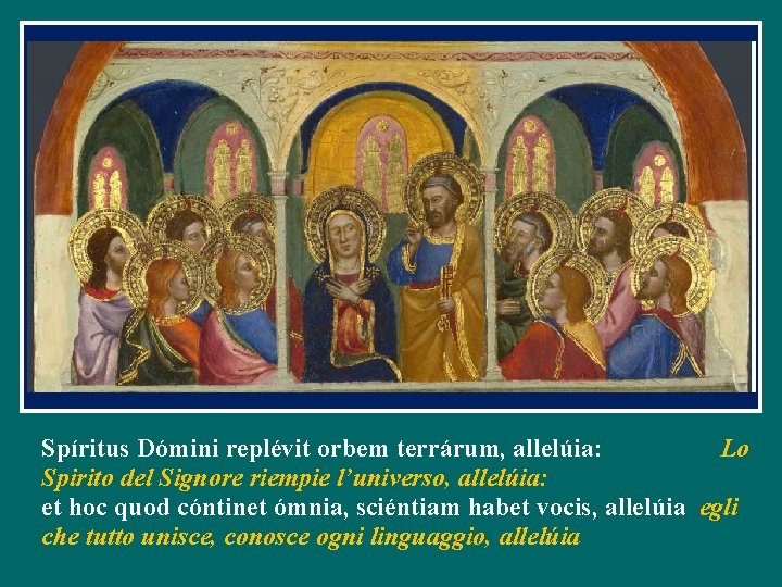 Spíritus Dómini replévit orbem terrárum, allelúia: Lo Spirito del Signore riempie l’universo, allelúia: et