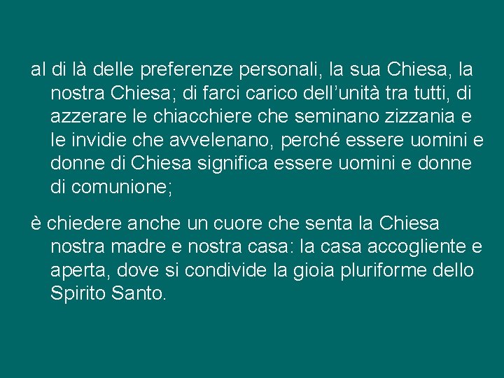 al di là delle preferenze personali, la sua Chiesa, la nostra Chiesa; di farci