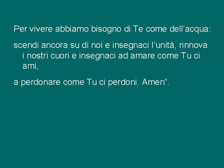 Per vivere abbiamo bisogno di Te come dell’acqua: scendi ancora su di noi e