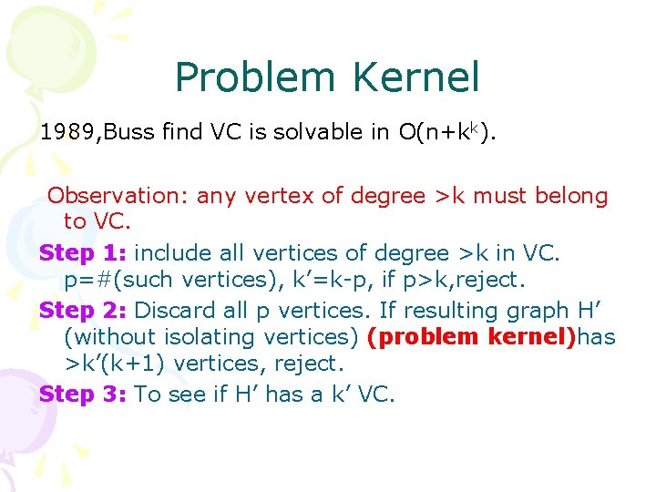 Problem Kernel 1989, Buss find VC is solvable in O(n+kk). Observation: any vertex of