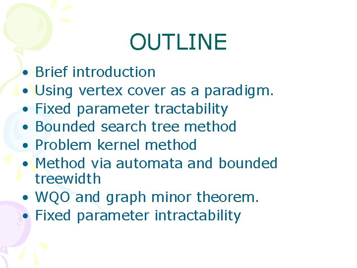 OUTLINE • • • Brief introduction Using vertex cover as a paradigm. Fixed parameter