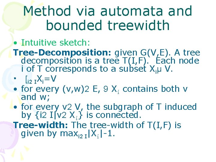 Method via automata and bounded treewidth • Intuitive sketch: Tree-Decomposition: given G(V, E). A