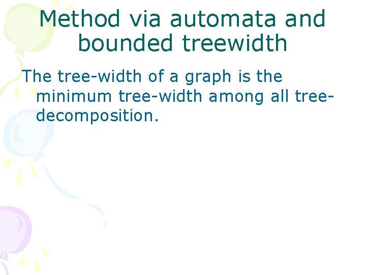 Method via automata and bounded treewidth The tree-width of a graph is the minimum