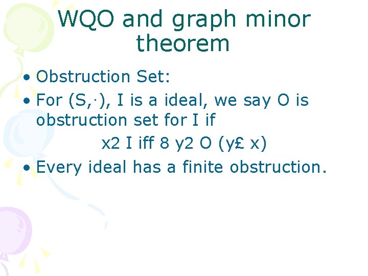 WQO and graph minor theorem • Obstruction Set: • For (S, ·), I is