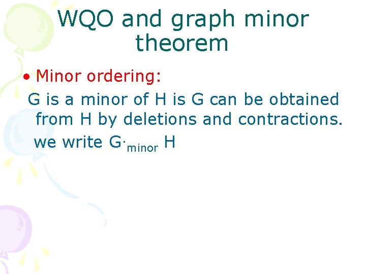 WQO and graph minor theorem • Minor ordering: G is a minor of H