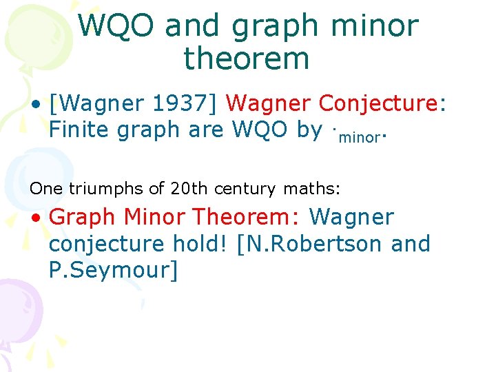 WQO and graph minor theorem • [Wagner 1937] Wagner Conjecture: Finite graph are WQO