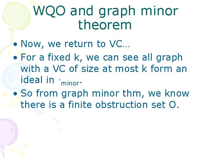 WQO and graph minor theorem • Now, we return to VC… • For a