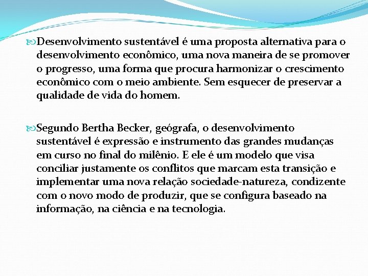  Desenvolvimento sustentável é uma proposta alternativa para o desenvolvimento econômico, uma nova maneira