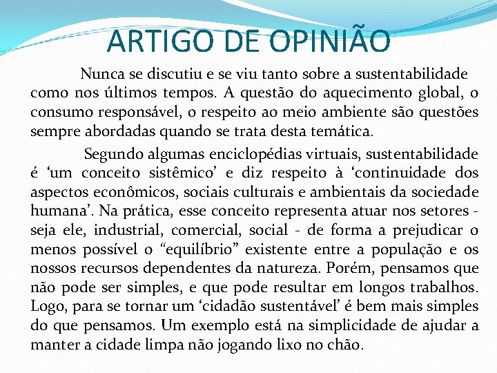 ARTIGO DE OPINIÃO Nunca se discutiu e se viu tanto sobre a sustentabilidade como