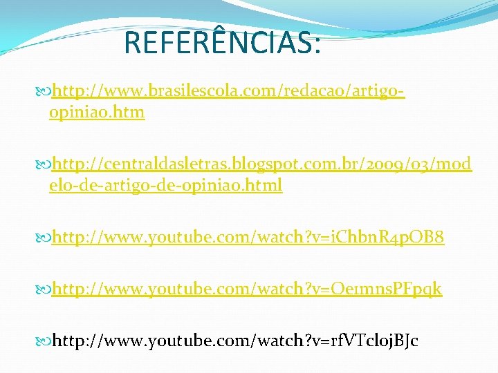 REFERÊNCIAS: http: //www. brasilescola. com/redacao/artigoopiniao. htm http: //centraldasletras. blogspot. com. br/2009/03/mod elo-de-artigo-de-opiniao. html http: