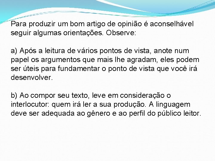 Para produzir um bom artigo de opinião é aconselhável seguir algumas orientações. Observe: a)