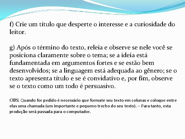 f) Crie um título que desperte o interesse e a curiosidade do leitor. g)