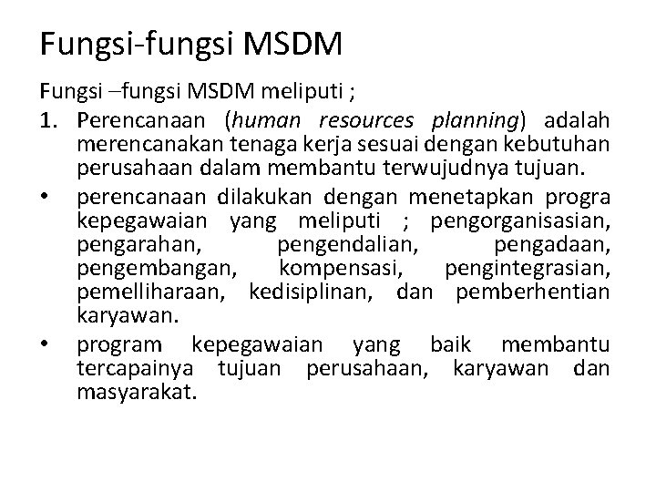 Fungsi-fungsi MSDM Fungsi –fungsi MSDM meliputi ; 1. Perencanaan (human resources planning) adalah merencanakan
