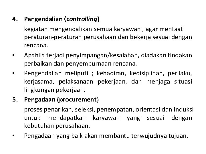 4. Pengendalian (controlling) kegiatan mengendalikan semua karyawan , agar mentaati peraturan-peraturan perusahaan dan bekerja