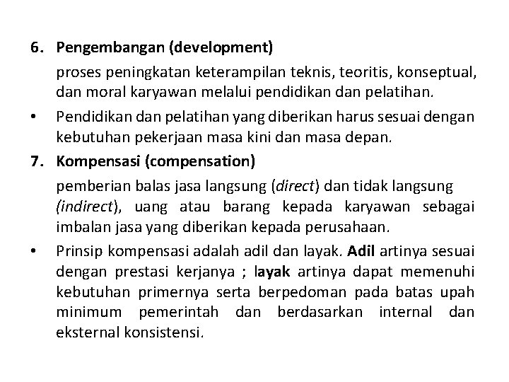 6. Pengembangan (development) proses peningkatan keterampilan teknis, teoritis, konseptual, dan moral karyawan melalui pendidikan