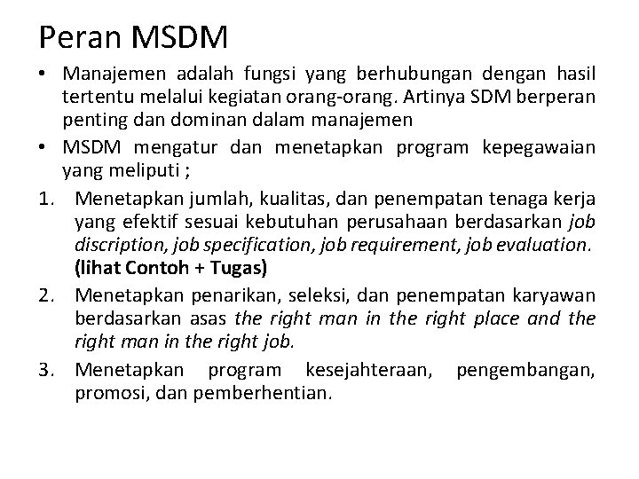 Peran MSDM • Manajemen adalah fungsi yang berhubungan dengan hasil tertentu melalui kegiatan orang-orang.