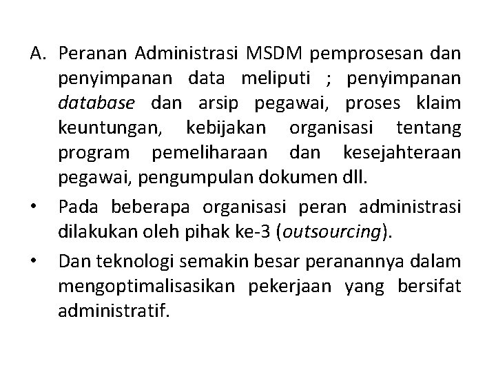 A. Peranan Administrasi MSDM pemprosesan dan penyimpanan data meliputi ; penyimpanan database dan arsip