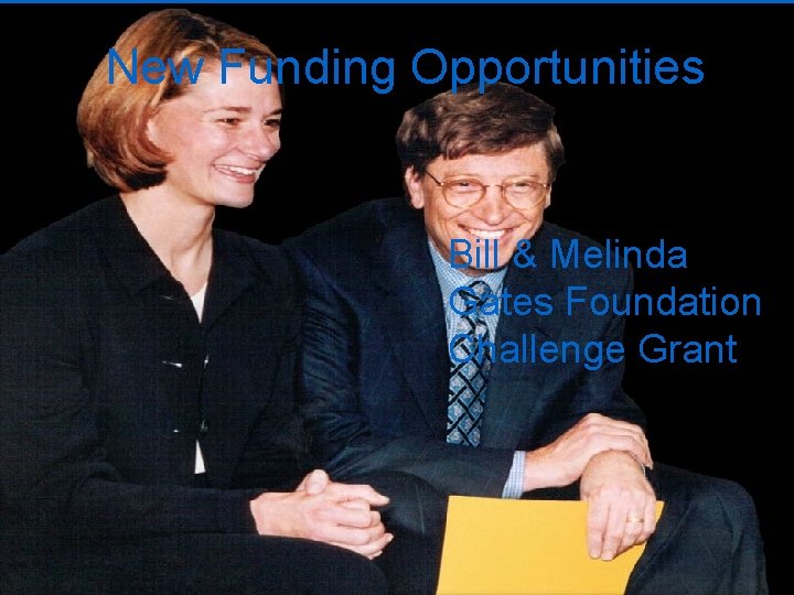 New Funding Opportunities Bill & Melinda Gates Foundation Challenge Grant 