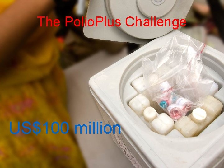 The Polio. Plus Challenge US$100 million 
