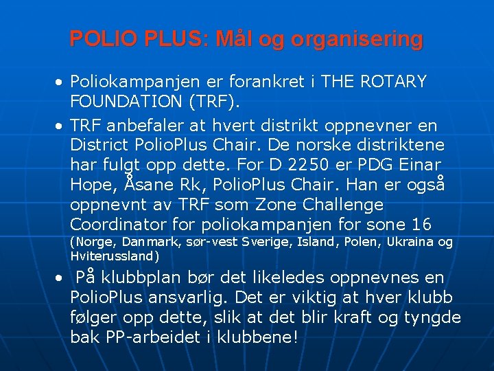 POLIO PLUS: Mål og organisering • Poliokampanjen er forankret i THE ROTARY FOUNDATION (TRF).