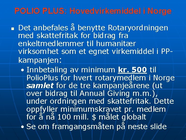 POLIO PLUS: Hovedvirkemiddel i Norge n Det anbefales å benytte Rotaryordningen med skattefritak for