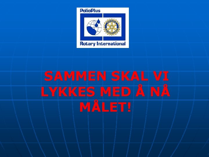 SAMMEN SKAL VI LYKKES MED Å NÅ MÅLET! 