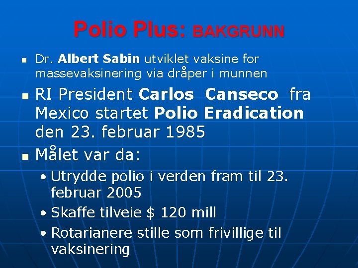 Polio Plus: BAKGRUNN n n n Dr. Albert Sabin utviklet vaksine for massevaksinering via