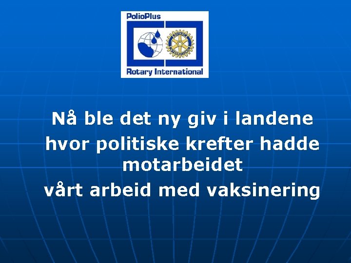 Nå ble det ny giv i landene hvor politiske krefter hadde motarbeidet vårt arbeid