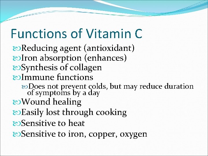 Functions of Vitamin C Reducing agent (antioxidant) Iron absorption (enhances) Synthesis of collagen Immune