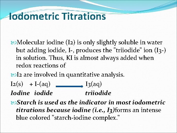 Iodometric Titrations Molecular iodine (I 2) is only slightly soluble in water but adding