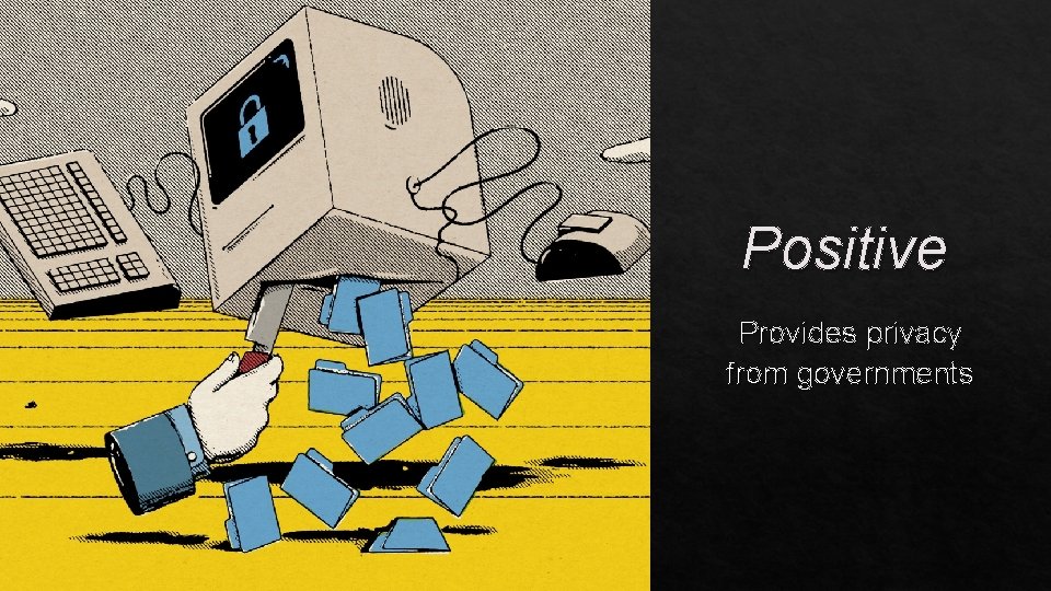 Positive Provides privacy from governments 