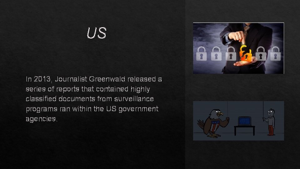US In 2013, Journalist Greenwald released a series of reports that contained highly classified