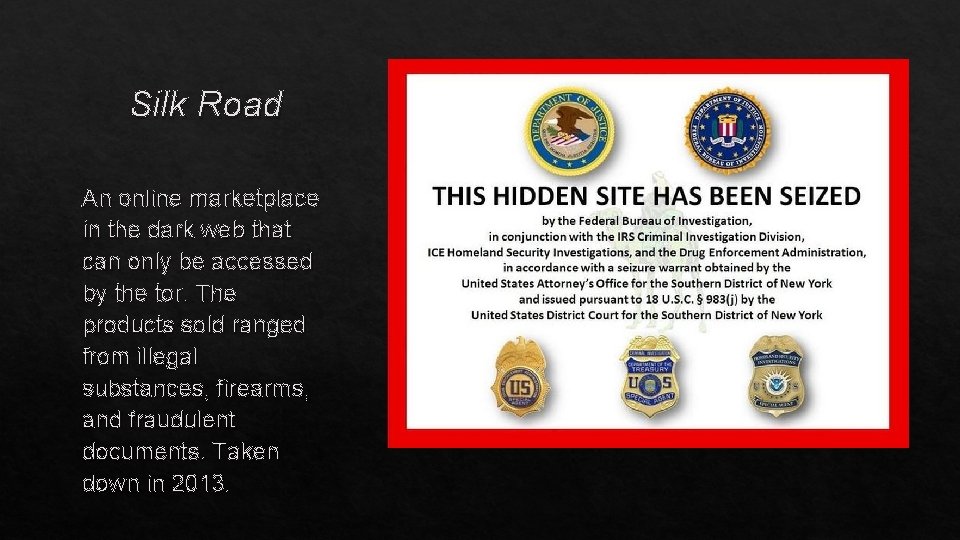 Silk Road An online marketplace in the dark web that can only be accessed