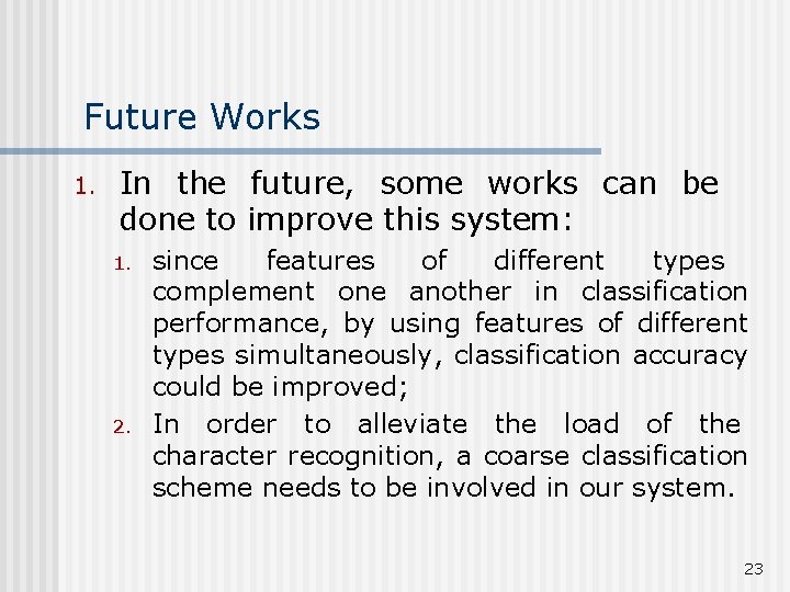 Future Works 1. In the future, some works can be done to improve this