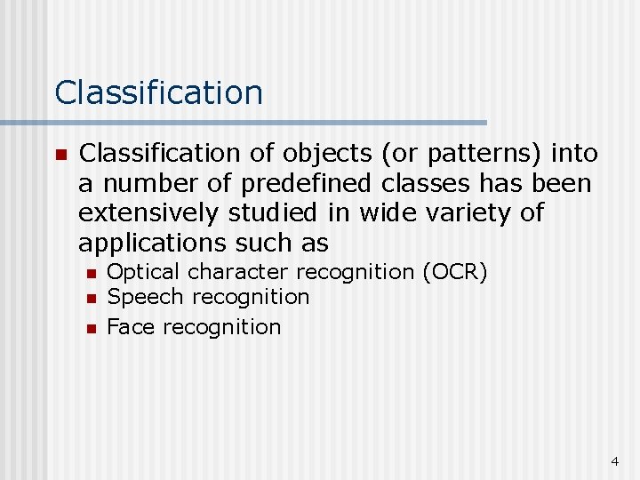 Classification n Classification of objects (or patterns) into a number of predefined classes has