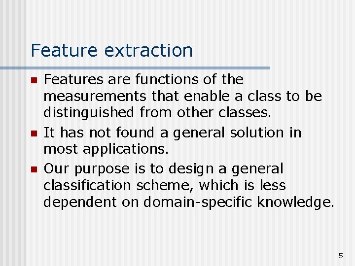 Feature extraction n Features are functions of the measurements that enable a class to