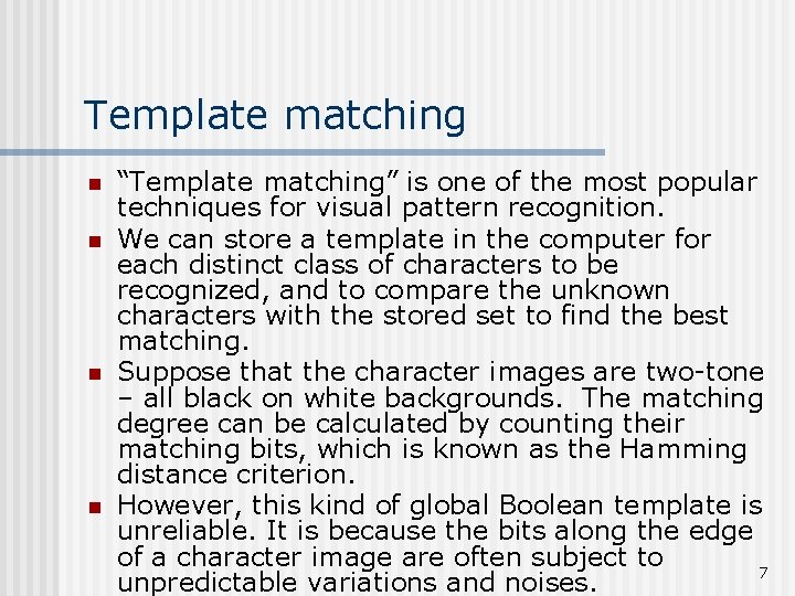 Template matching n n “Template matching” is one of the most popular techniques for