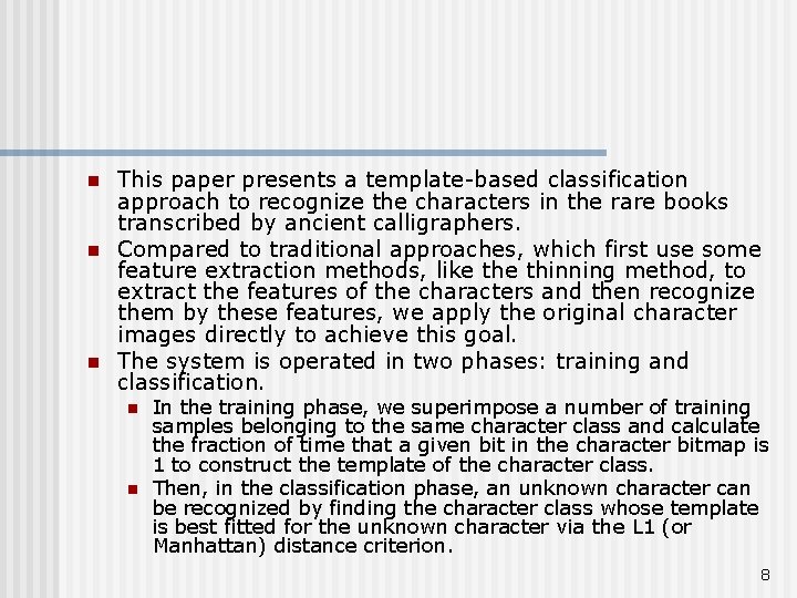 n n n This paper presents a template-based classification approach to recognize the characters