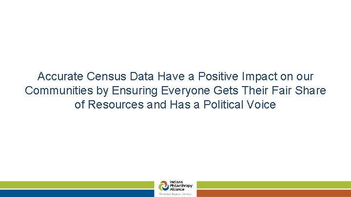 Accurate Census Data Have a Positive Impact on our Communities by Ensuring Everyone Gets