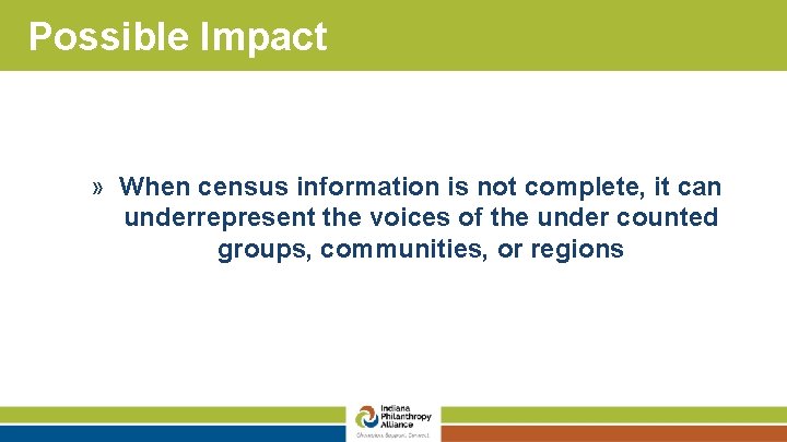 Possible Impact » When census information is not complete, it can underrepresent the voices