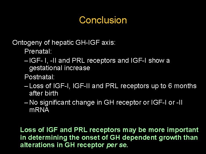 Conclusion Ontogeny of hepatic GH-IGF axis: Prenatal: – IGF- I, -II and PRL receptors