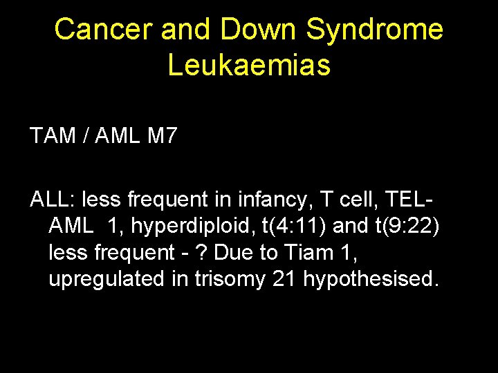 Cancer and Down Syndrome Leukaemias TAM / AML M 7 ALL: less frequent in