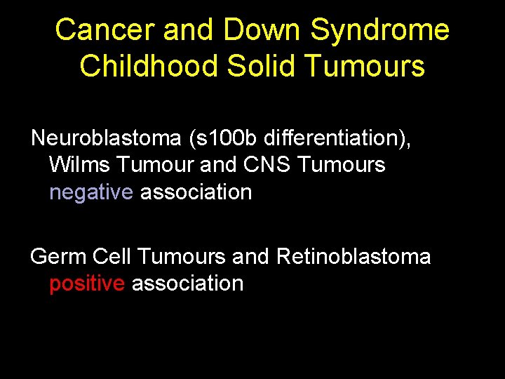 Cancer and Down Syndrome Childhood Solid Tumours Neuroblastoma (s 100 b differentiation), Wilms Tumour