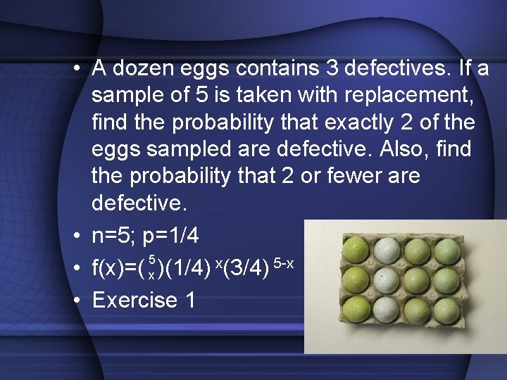  • A dozen eggs contains 3 defectives. If a sample of 5 is