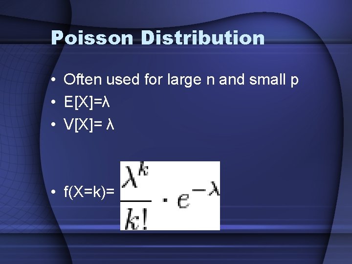 Poisson Distribution • Often used for large n and small p • E[X]=λ •