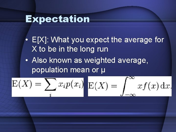 Expectation • E[X]: What you expect the average for X to be in the